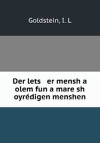 Der lets er mensh a olem fun a mare sh oyredigen menshen