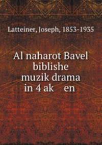 Al naharot Bavel biblishe muzik?drama in 4 ak? en .