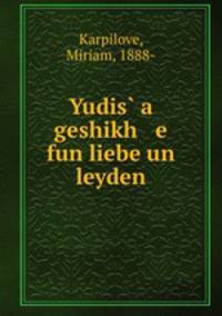 Yudis? a geshikh e fun liebe un leyden