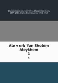 Ale verk fun Sholem Aleykhem. 1