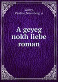 A geyeg nokh liebe roman