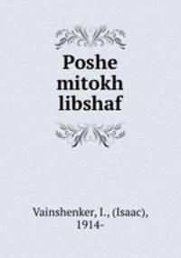 Poshe mitokh libshaf
