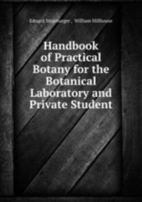 Handbook of Practical Botany for the Botanical Laboratory and Private Student