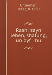 Rashi zayn leben, shafung, un oyf hu