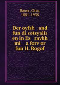 Der oyfsh and fun di sotsyalis en in Es raykh mi a forv?or fun H. Rogof