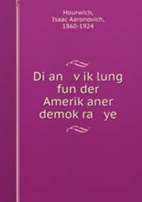Di an v?ik?lung fun der Amerik?aner demok?ra ye