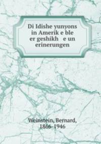 Di Idishe yunyons in Amerike ble er geshikh e un erinerungen