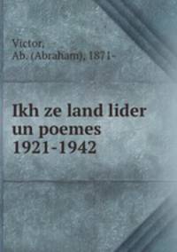 Ikh ze land lider un poemes 1921-1942