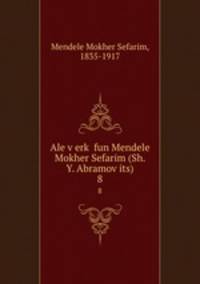 Ale v?erk? fun Mendele Mokher Sefarim (Sh. Y. Abramov?its)