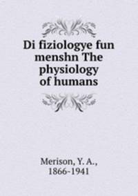 Di fiziologye fun menshn The physiology of humans