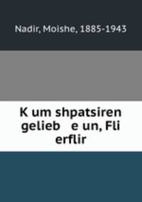 K?um shpatsiren gelieb e un, Fli erflir