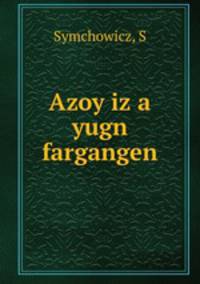 Azoy iz a yugn fargangen