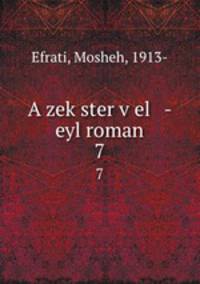 A zekster vel - eyl roman. 7