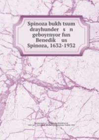 Spinoza bukh tsum drayhunder s n geboyrnyor fun Benedik us Spinoza, 1632-1932