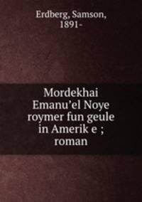 Mordekhai Emanu?el Noye roymer fun geule in Amerik?e ; roman