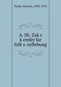 A. Sh. Zaks kemfer far folks-oyflebung