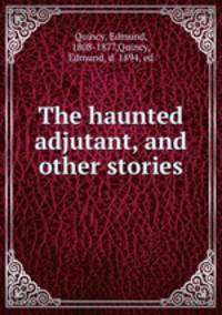 The haunted adjutant, and other stories