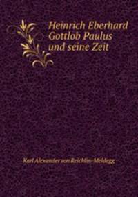 Heinrich Eberhard Gottlob Paulus und seine Zeit