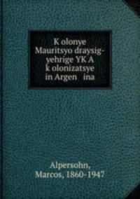 Kolonye Mauritsyo draysig-yehrige YKA kolonizatsye in Argen ina