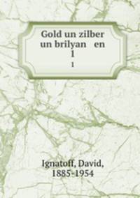 Gold un zilber un brilyan en. 1