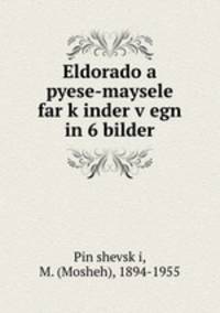 Eldorado a pyese-maysele far kinder vegn in 6 bilder