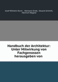 Handbuch der Architektur: Unter Mitwirkung von Fachgenossen herausgeben von .