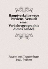 Hauptverkehrswege Persiens. Versuch einer Verkehrsgeographie dieses Landes