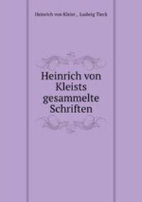 Heinrich von Kleists gesammelte Schriften