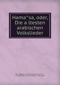 Hama?sa, oder, Die a?ltesten arabischen Volkslieder