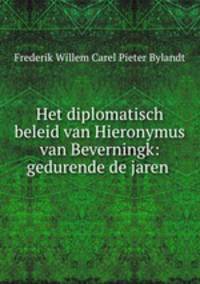 Het diplomatisch beleid van Hieronymus van Beverningk: gedurende de jaren .