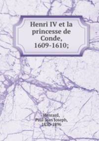 Henri IV et la princesse de Cond?e, 1609-1610;