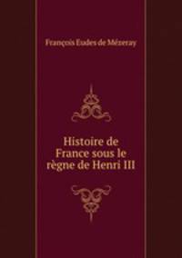 Histoire de France sous le regne de Henri III