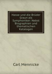 Hasse und die Bruder Graun als Symphoniker: Nebst Biographien und thematischen Katalogen