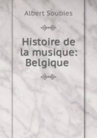 Histoire de la musique: Belgique .