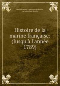 Histoire de la marine francaise: (Jusqu