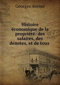Histoire economique de la propriete: des salaires, des denrees, et de tous .