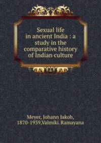Sexual life in ancient India : a study in the comparative history of Indian culture