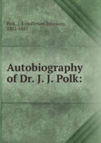Autobiography of Dr. J. J. Polk: