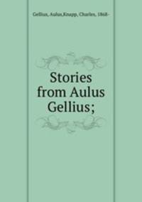 Stories from Aulus Gellius;