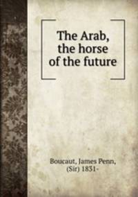 The Arab, the horse of the future