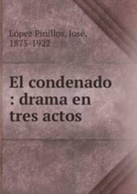 El condenado : drama en tres actos