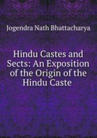 Hindu Castes and Sects: An Exposition of the Origin of the Hindu Caste .