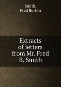 Extracts of letters from Mr. Fred B. Smith