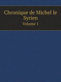Chronique de Michel le Syrien. Volume 1