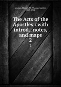 The Acts of the Apostles : with introd., notes, and maps. 2