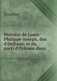 Histoire de Louis-Philippe-Joseph, duc d
