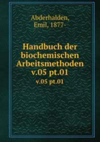 Handbuch der biochemischen Arbeitsmethoden. v.05 pt.01