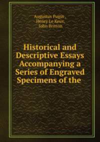 Historical and Descriptive Essays Accompanying a Series of Engraved Specimens of the .