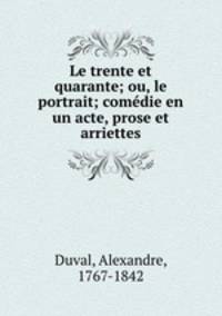 Le trente et quarante; ou, le portrait; comedie en un acte, prose et arriettes