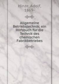 Allgemeine Betriebstechnik; ein Hilfsbuch fur die Technik des chemischen Fabrikbetriebes